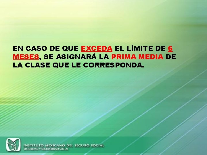 EN CASO DE QUE EXCEDA EL LÍMITE DE 6 MESES, SE ASIGNARÁ LA PRIMA