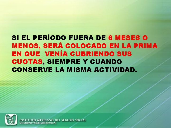 SI EL PERÍODO FUERA DE 6 MESES O MENOS, SERÁ COLOCADO EN LA PRIMA