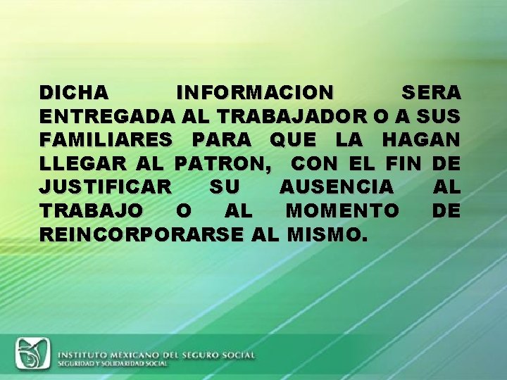 DICHA INFORMACION SERA ENTREGADA AL TRABAJADOR O A SUS FAMILIARES PARA QUE LA HAGAN