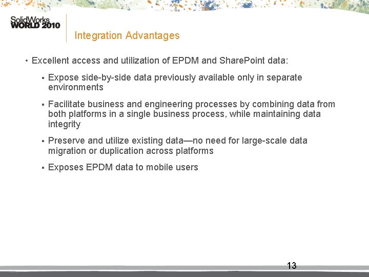 Integration Advantages • Excellent access and utilization of EPDM and Share. Point data: §