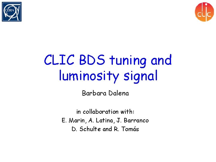 CLIC BDS tuning and luminosity signal Barbara Dalena in collaboration with: E. Marin, A.