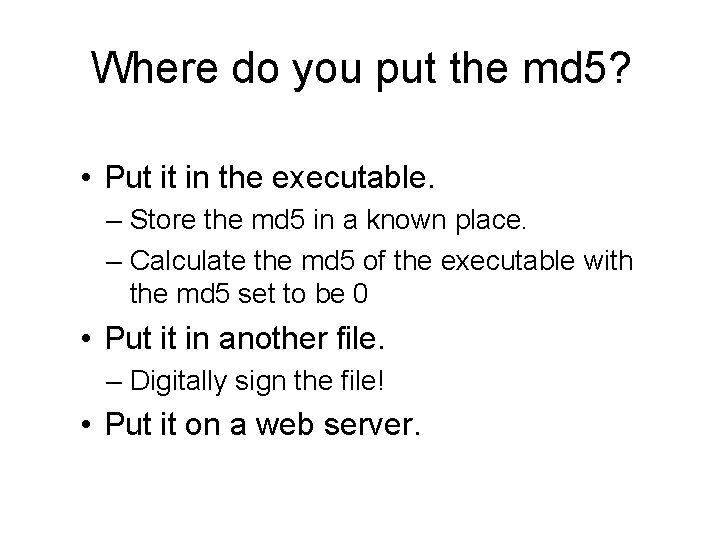 Where do you put the md 5? • Put it in the executable. –