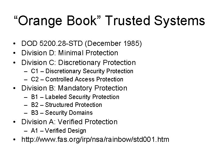 “Orange Book” Trusted Systems • DOD 5200. 28 -STD (December 1985) • Division D: