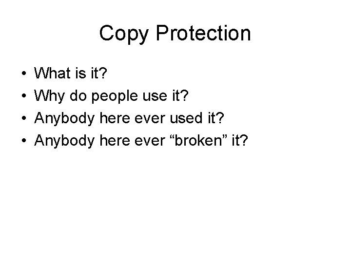 Copy Protection • • What is it? Why do people use it? Anybody here