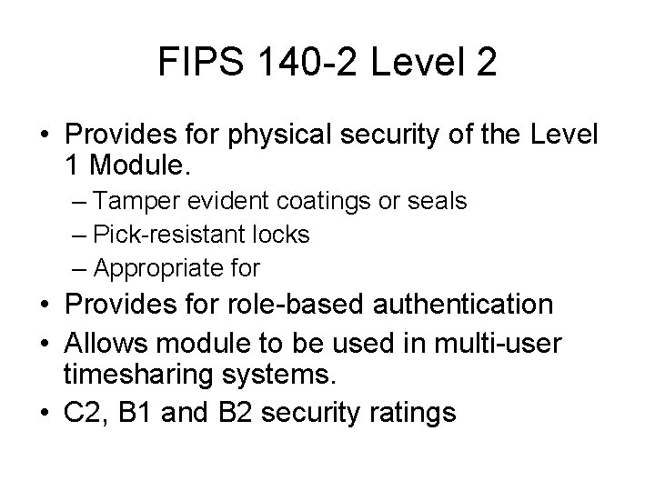 FIPS 140 -2 Level 2 • Provides for physical security of the Level 1