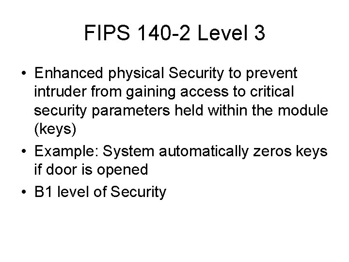 FIPS 140 -2 Level 3 • Enhanced physical Security to prevent intruder from gaining