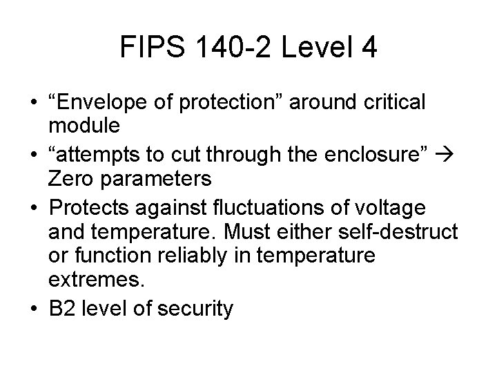 FIPS 140 -2 Level 4 • “Envelope of protection” around critical module • “attempts