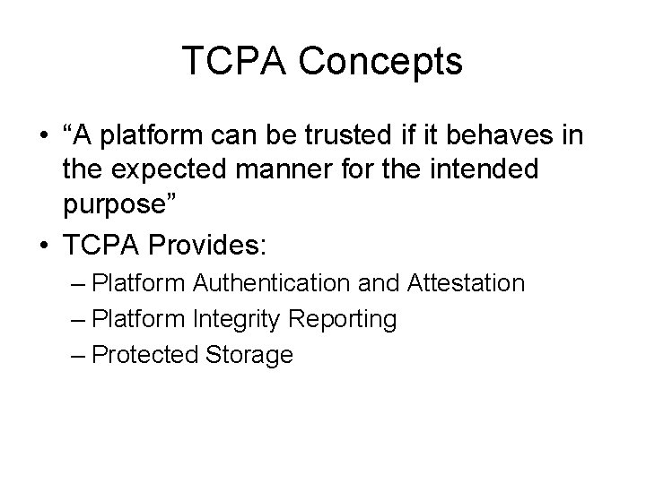 TCPA Concepts • “A platform can be trusted if it behaves in the expected