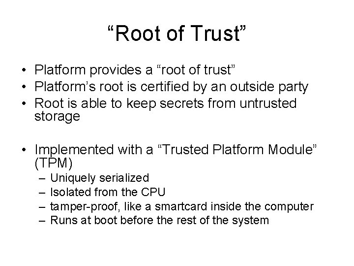 “Root of Trust” • Platform provides a “root of trust” • Platform’s root is