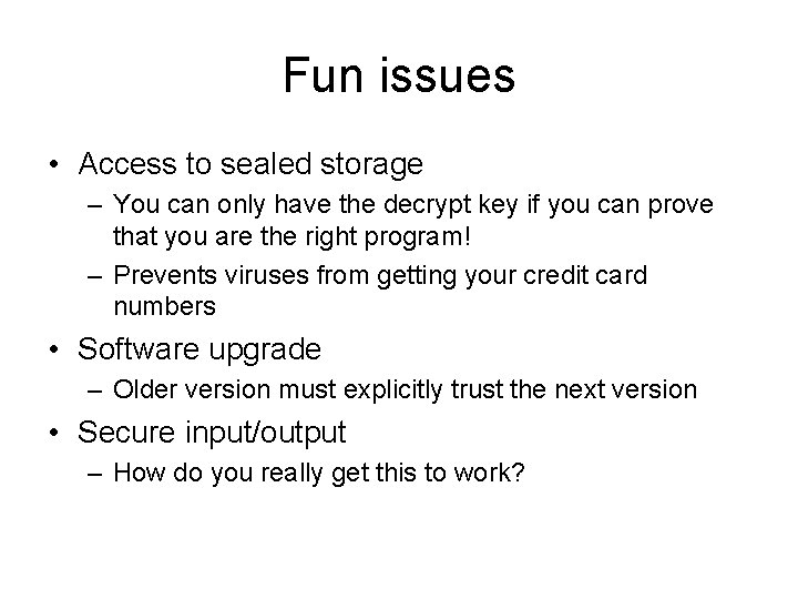 Fun issues • Access to sealed storage – You can only have the decrypt