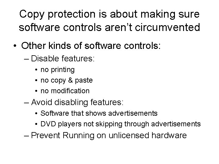 Copy protection is about making sure software controls aren’t circumvented • Other kinds of