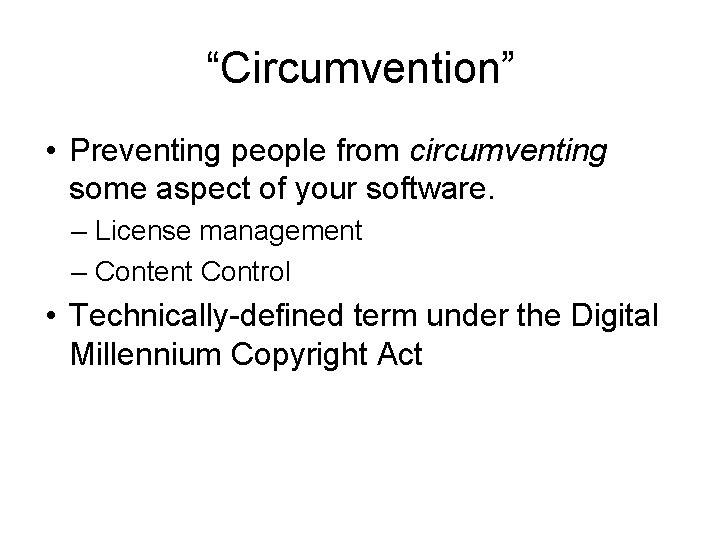 “Circumvention” • Preventing people from circumventing some aspect of your software. – License management