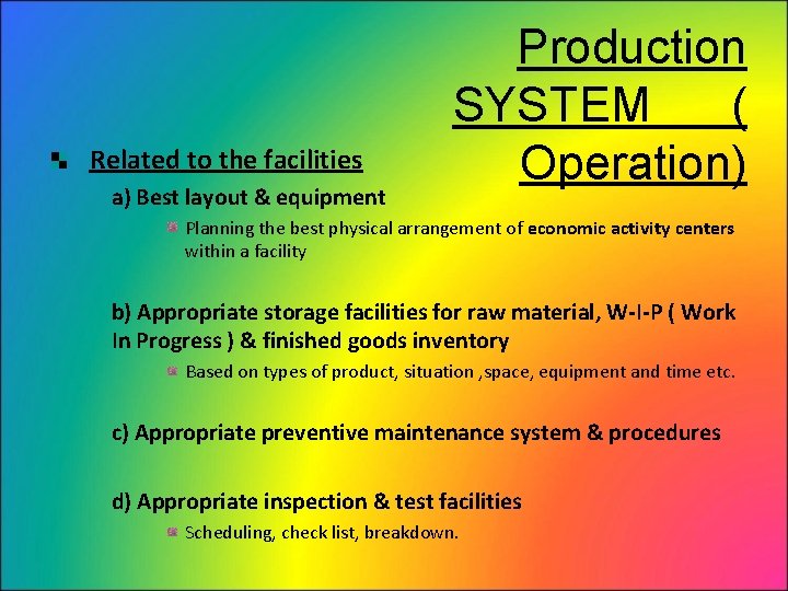 Related to the facilities a) Best layout & equipment Production SYSTEM ( Operation) Planning