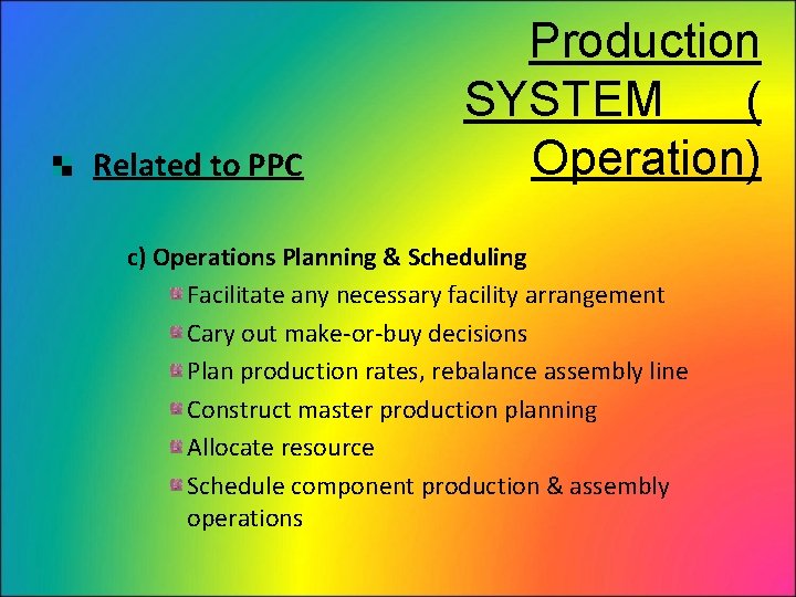 Related to PPC Production SYSTEM ( Operation) c) Operations Planning & Scheduling Facilitate any