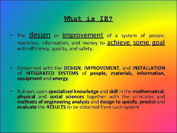 What is IE? • The design or improvement of a system of people, machines,