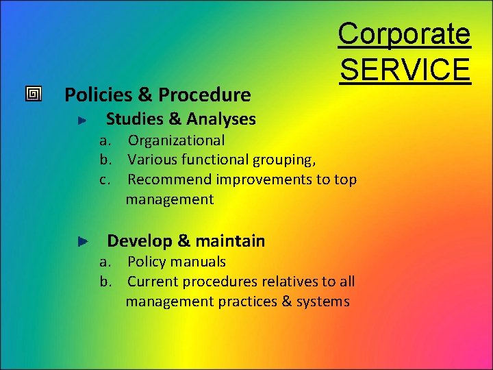 Policies & Procedure Corporate SERVICE Studies & Analyses a. Organizational b. Various functional grouping,