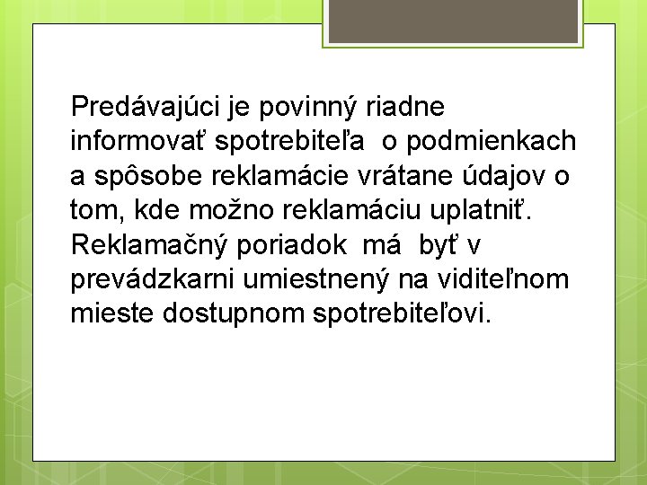 Predávajúci je povinný riadne informovať spotrebiteľa o podmienkach a spôsobe reklamácie vrátane údajov o