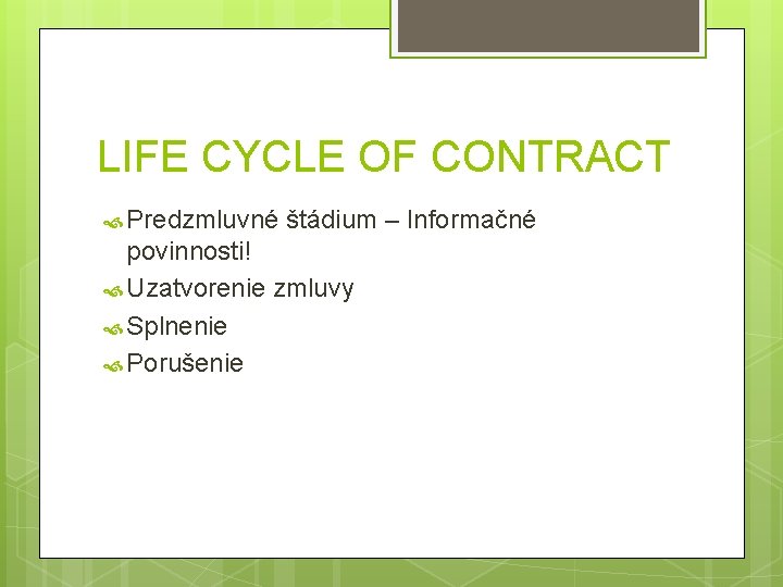 LIFE CYCLE OF CONTRACT Predzmluvné štádium – Informačné povinnosti! Uzatvorenie zmluvy Splnenie Porušenie 