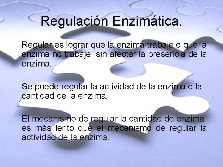 Regulación Enzimática. Regular es lograr que la enzima trabaje o que la enzima no