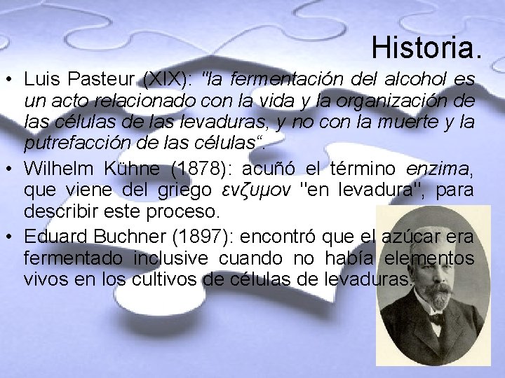 Historia. • Luis Pasteur (XIX): "la fermentación del alcohol es un acto relacionado con