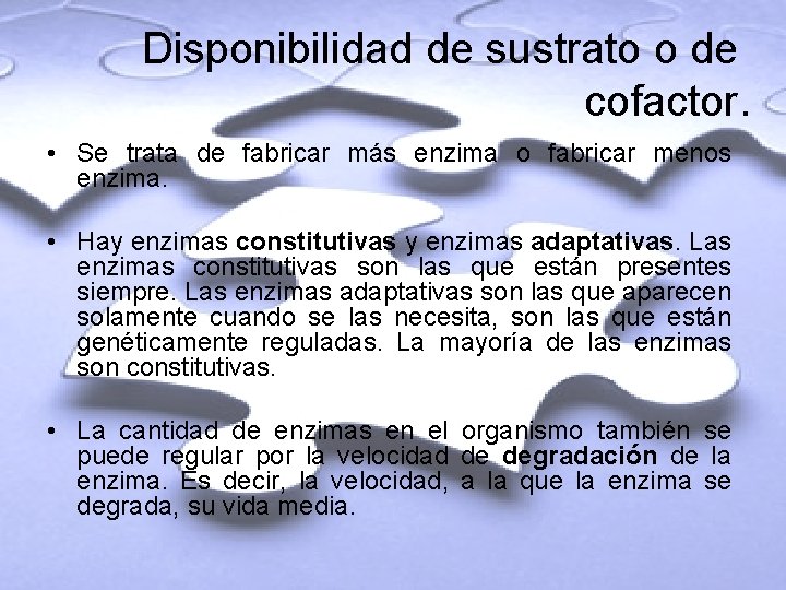 Disponibilidad de sustrato o de cofactor. • Se trata de fabricar más enzima o