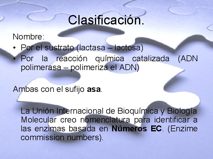 Clasificación. Nombre: • Por el sustrato (lactasa – lactosa) • Por la reacción química