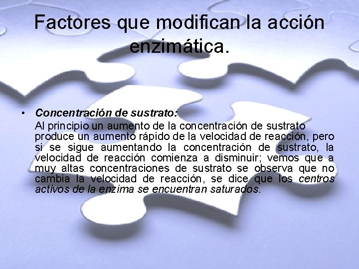 Factores que modifican la acción enzimática. • Concentración de sustrato: Al principio un aumento