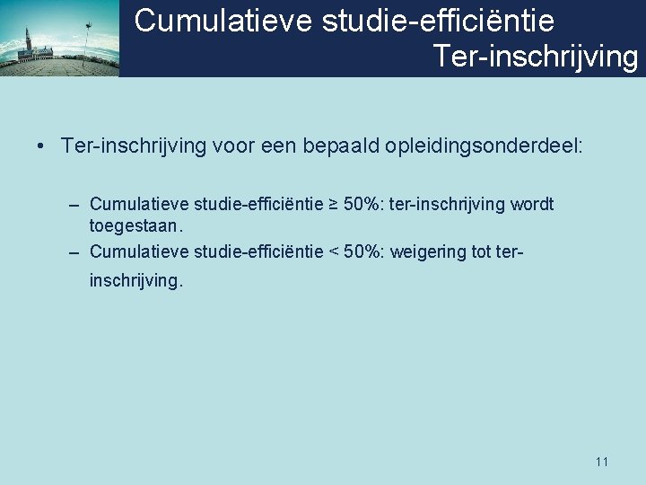 Cumulatieve studie-efficiëntie Ter-inschrijving • Ter-inschrijving voor een bepaald opleidingsonderdeel: – Cumulatieve studie-efficiëntie ≥ 50%: