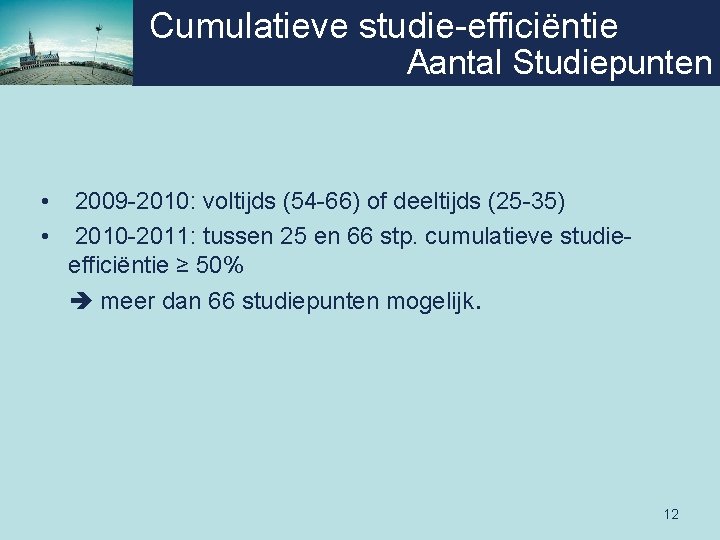 Cumulatieve studie-efficiëntie Aantal Studiepunten • • 2009 -2010: voltijds (54 -66) of deeltijds (25