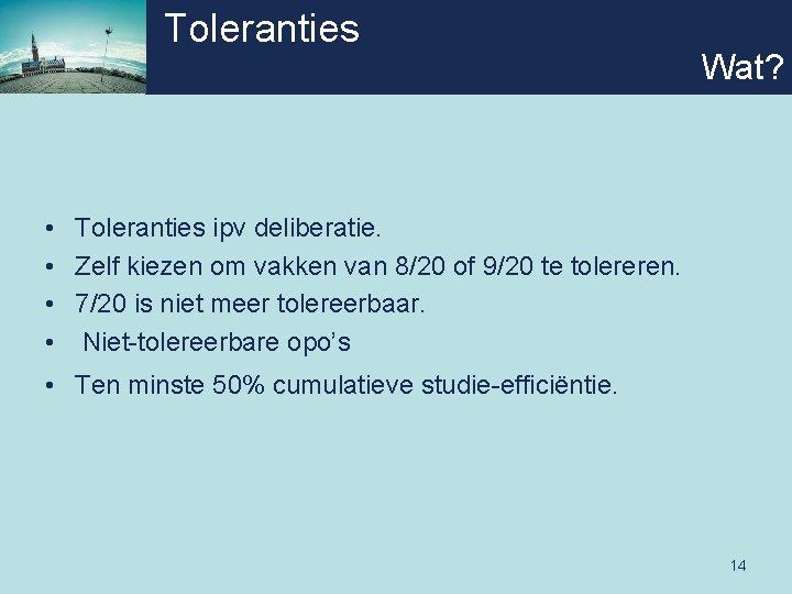 Toleranties Wat? • Toleranties ipv deliberatie. • Zelf kiezen om vakken van 8/20 of