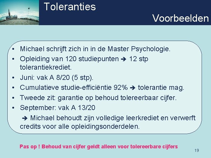 Toleranties Voorbeelden • Michael schrijft zich in in de Master Psychologie. • Opleiding van