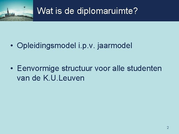 Wat is de diplomaruimte? • Opleidingsmodel i. p. v. jaarmodel • Eenvormige structuur voor