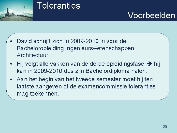 Toleranties Voorbeelden • David schrijft zich in 2009 -2010 in voor de Bacheloropleiding Ingenieurswetenschappen