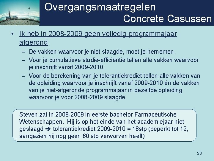 Overgangsmaatregelen Concrete Casussen • Ik heb in 2008 -2009 geen volledig programmajaar afgerond –