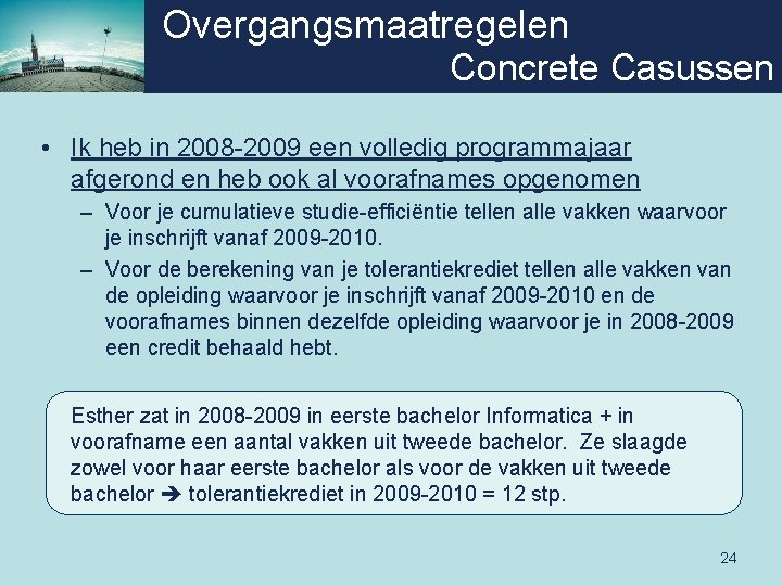 Overgangsmaatregelen Concrete Casussen • Ik heb in 2008 -2009 een volledig programmajaar afgerond en