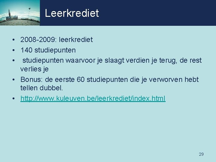 Leerkrediet • 2008 -2009: leerkrediet • 140 studiepunten • studiepunten waarvoor je slaagt verdien