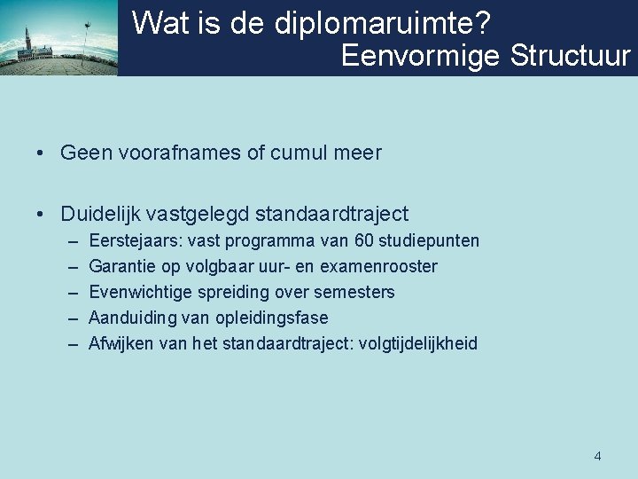 Wat is de diplomaruimte? Eenvormige Structuur • Geen voorafnames of cumul meer • Duidelijk