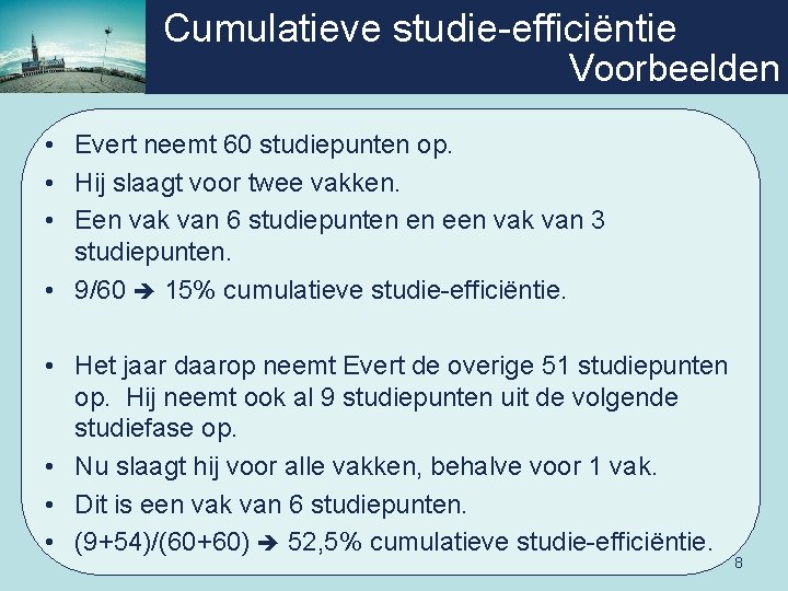 Cumulatieve studie-efficiëntie Voorbeelden • Evert neemt 60 studiepunten op. • Hij slaagt voor twee