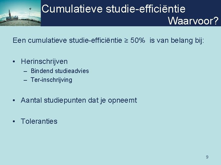 Cumulatieve studie-efficiëntie Waarvoor? Een cumulatieve studie-efficiëntie ≥ 50% is van belang bij: • Herinschrijven