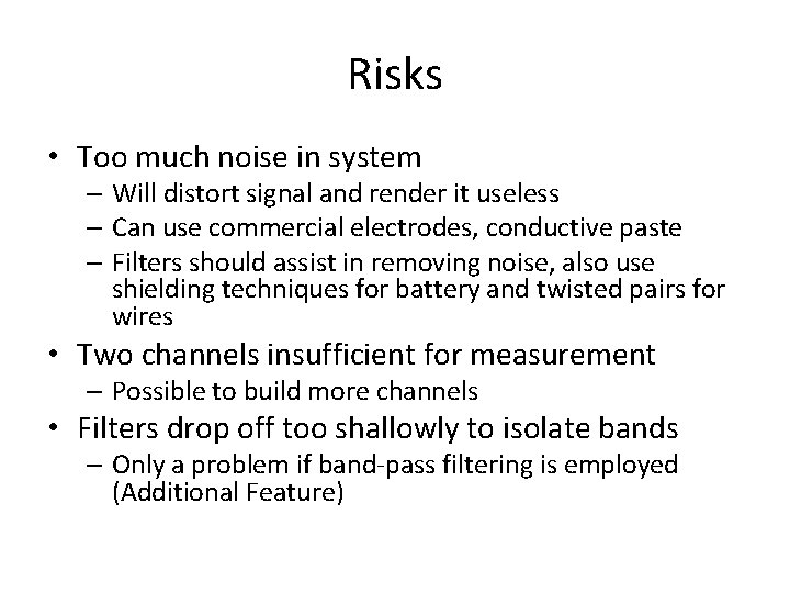 Risks • Too much noise in system – Will distort signal and render it