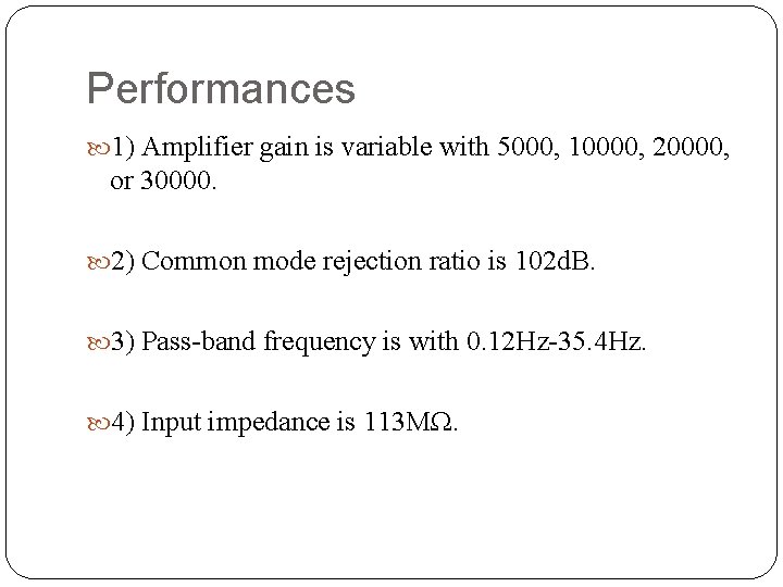 Performances 1) Amplifier gain is variable with 5000, 10000, 20000, or 30000. 2) Common