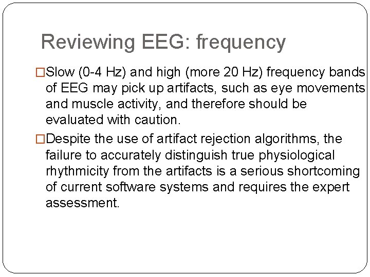 Reviewing EEG: frequency �Slow (0 -4 Hz) and high (more 20 Hz) frequency bands