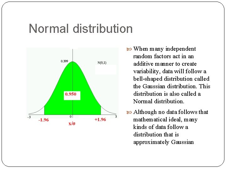 Normal distribution When many independent random factors act in an additive manner to create