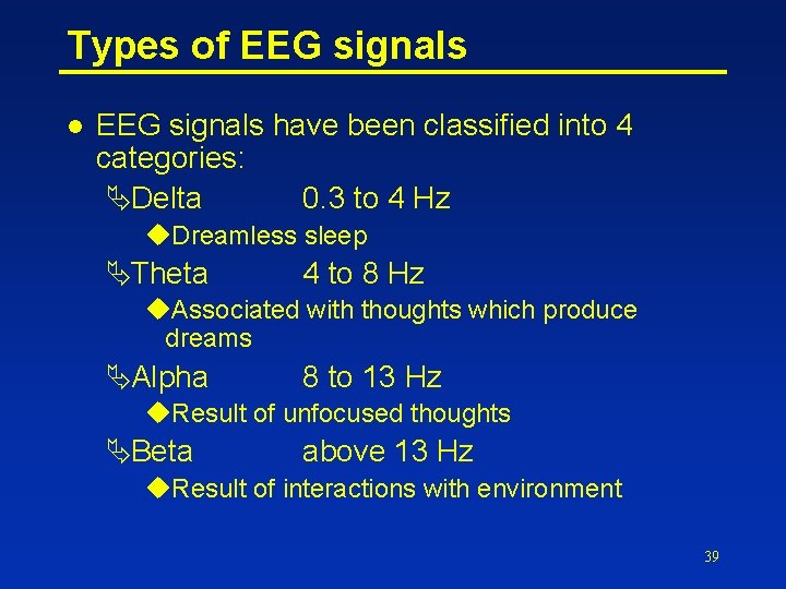 Types of EEG signals l EEG signals have been classified into 4 categories: ÄDelta