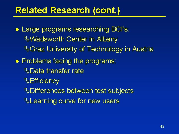 Related Research (cont. ) l Large programs researching BCI’s: ÄWadsworth Center in Albany ÄGraz