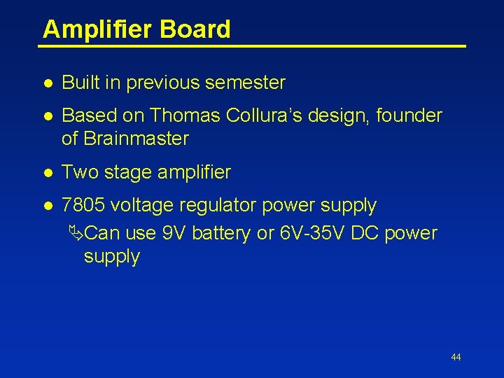 Amplifier Board l Built in previous semester l Based on Thomas Collura’s design, founder