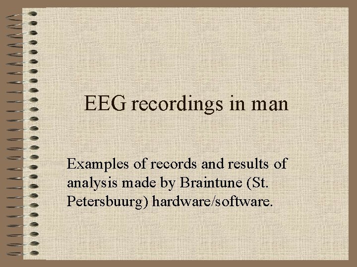 EEG recordings in man Examples of records and results of analysis made by Braintune
