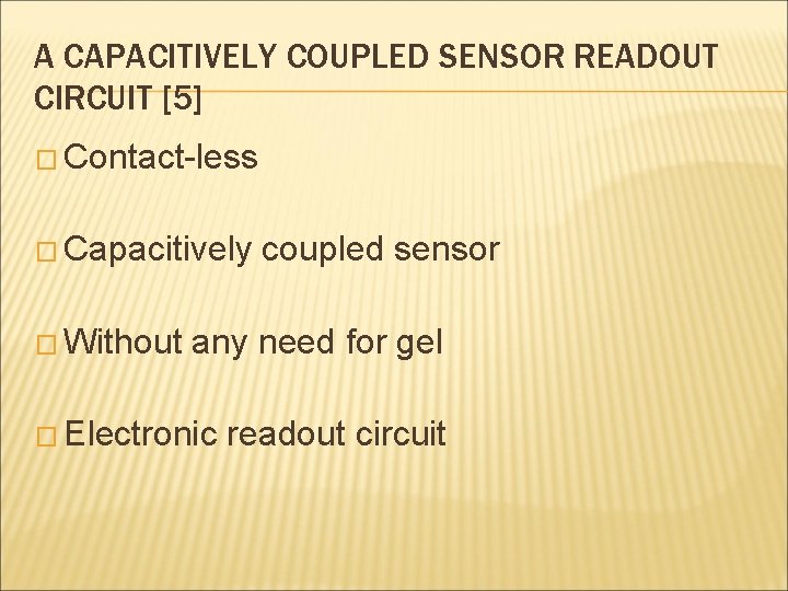 A CAPACITIVELY COUPLED SENSOR READOUT CIRCUIT [5] � Contact-less � Capacitively � Without coupled