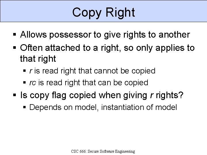 Copy Right § Allows possessor to give rights to another § Often attached to