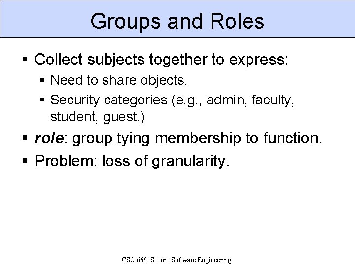 Groups and Roles § Collect subjects together to express: § Need to share objects.